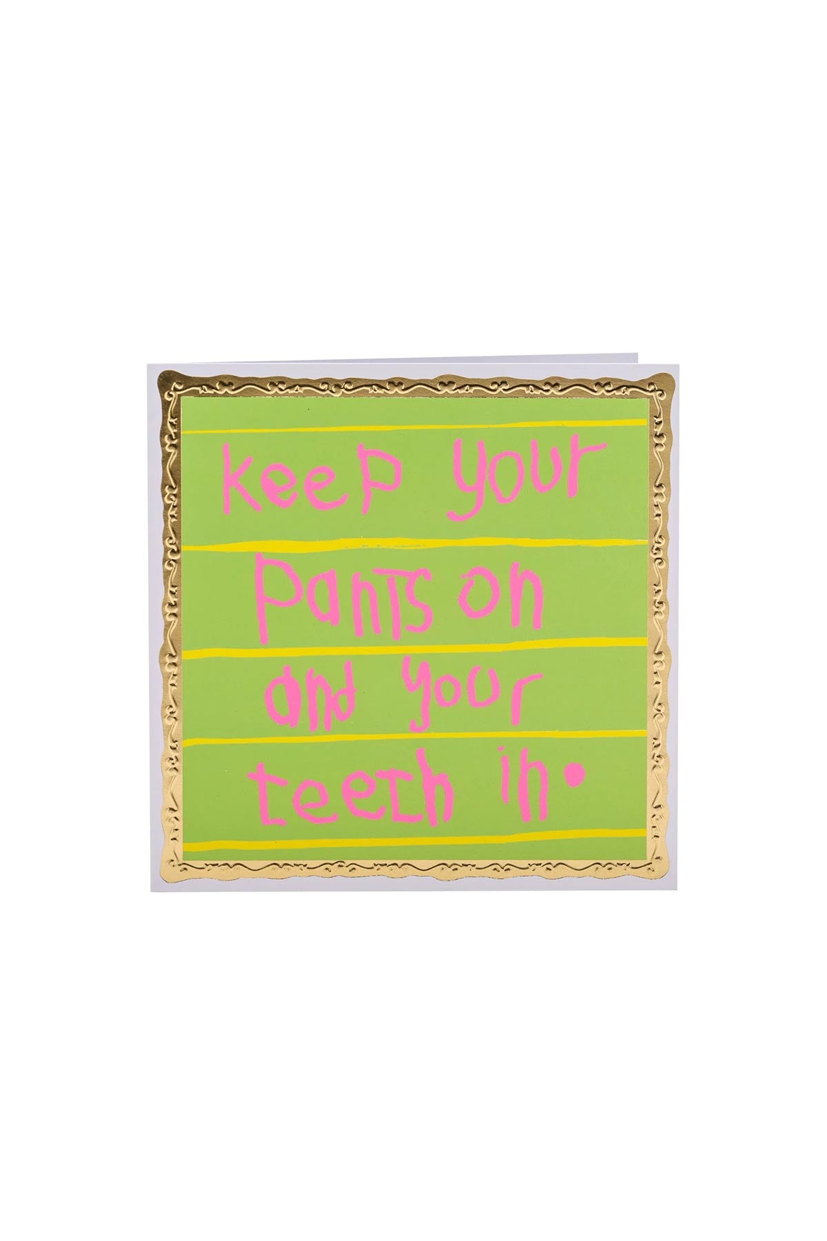 Arthouse Unlimited Keep Your Pants On & Your Teeth In Greetings Card